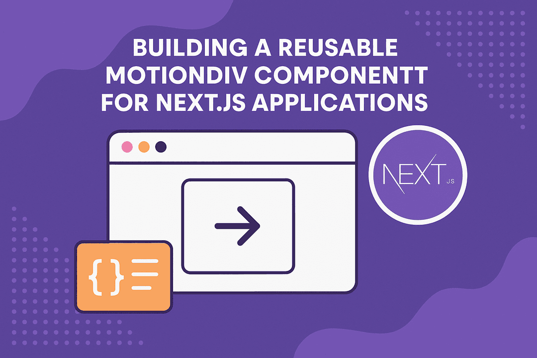Building a Reusable MotionDiv Component for Next.js Applications